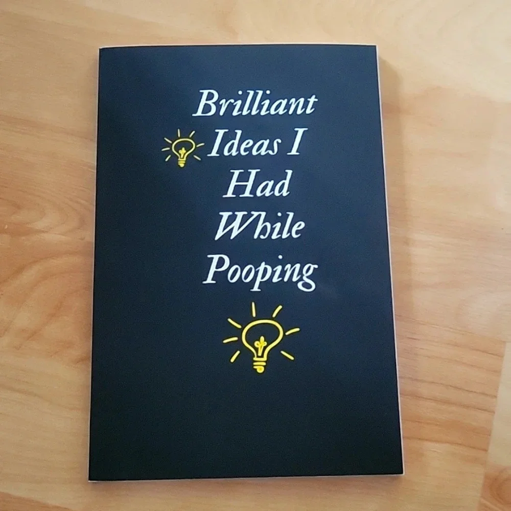 Brilliant ideas I had while pooping notebook New
